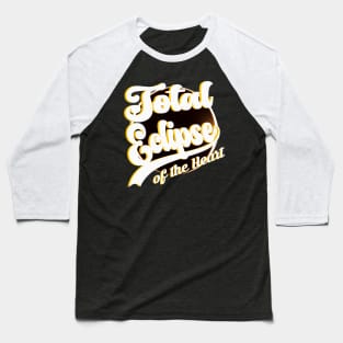 Total Eclipse of the Heart Baseball T-Shirt